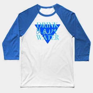 Drink your water 1 Baseball T-Shirt